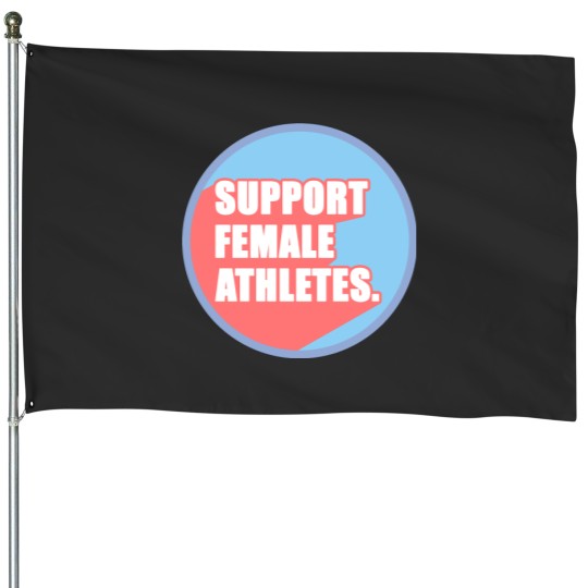 Discover Support female athletes in sports House Flags
