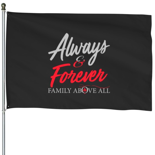 Discover Always and Forever Family Above All House Flags