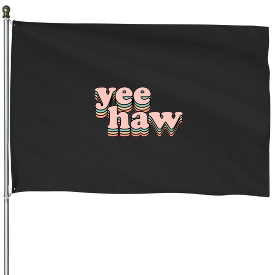 Discover Yee Haw Style House Flags