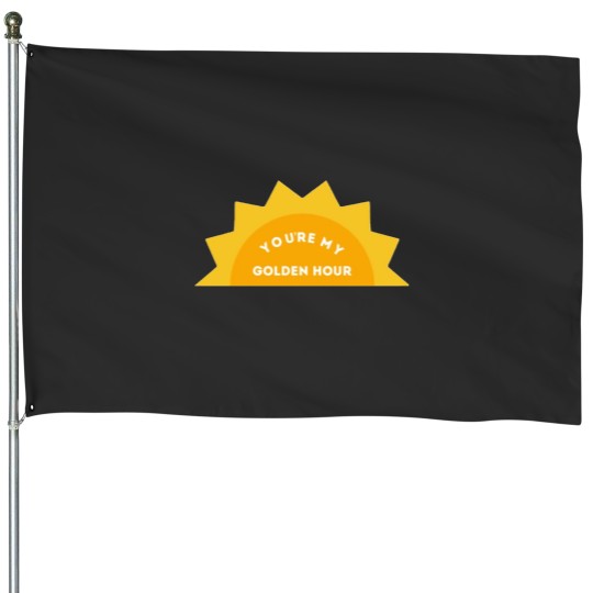Discover You’re My Golden Hour Style House Flags