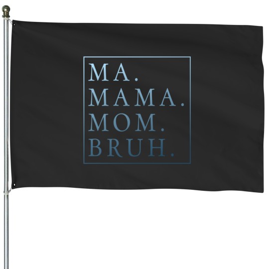 Discover Ma Mama Mom BruhBluegradient House Flags