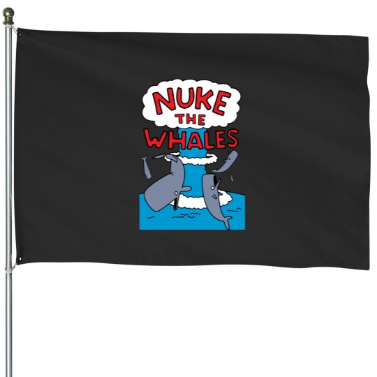 Discover Nuke The WhalesNuke The Whales House Flags