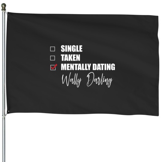 Discover Mentally Dating Wally Darling House Flags