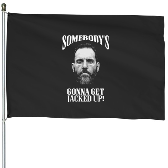 Discover Somebody’s Gonna Get Jacked-up! - Jack Smith House Flags