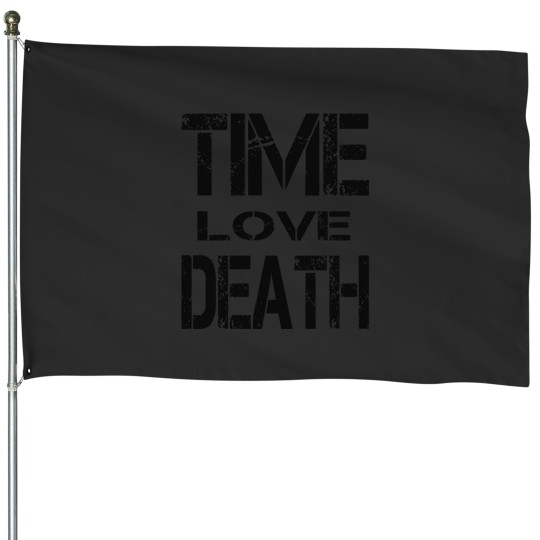 Discover TIME LOVE DEATH House Flags
