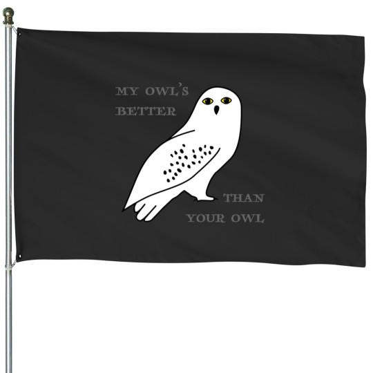 Discover My owl_s better than your owl17 House Flags