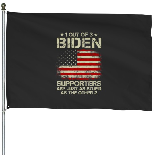 Discover 1 out of 3 biden supporters are as stupid as the other 2 t House Flags