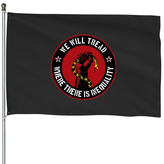 Discover We Will Tread Where There Is Inequality House Flags