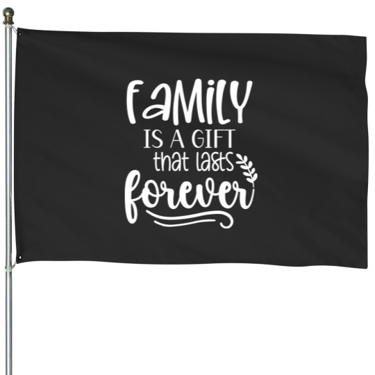 Discover Family Is Aift That Lasts Forever House Flags