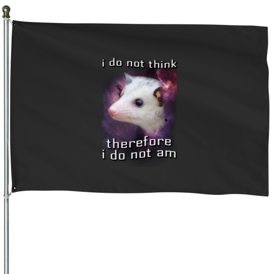 Discover I do not think therefore i do not am possums House Flags