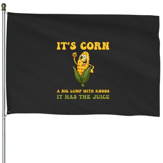 Discover It's corn, funny trendy design It’s Corn It Has The Juice House Flags