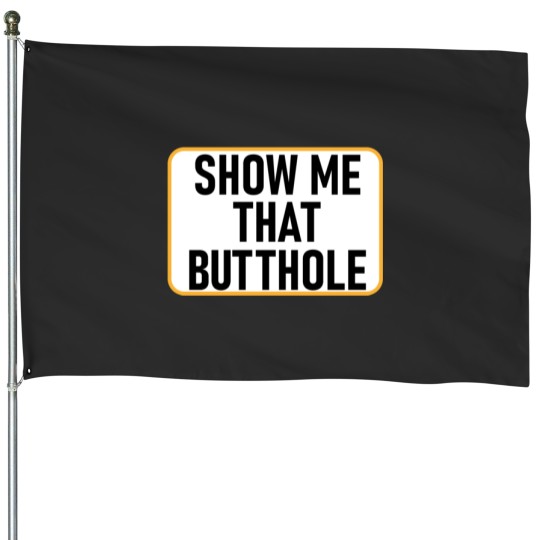 Discover show me that butthole House Flags