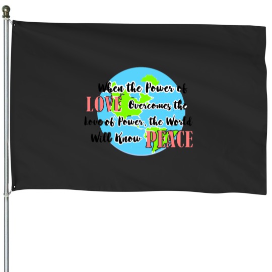 Discover When the Power of Love Overcomes the Love of Power House Flags