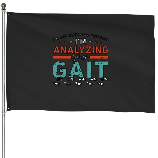 Discover I'm Not Checking You Out I'm Analyzing Your Gait Shirt House Flags