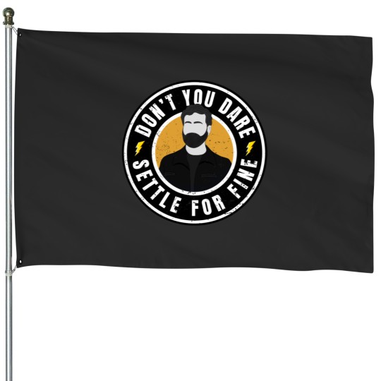 Discover Roy quote about fine. Don_t you dare settle for fine (3) House Flags