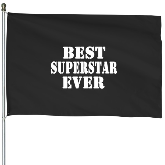 Discover BEST SUPERSTAR EVER House Flags