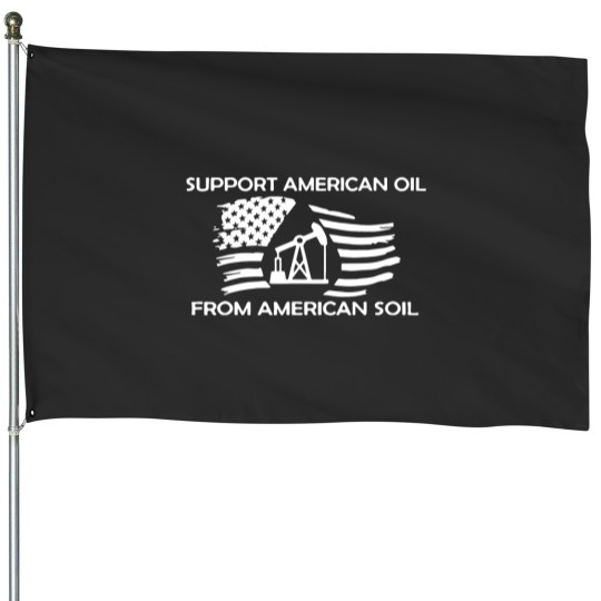 Discover support american oil from american soil House Flags