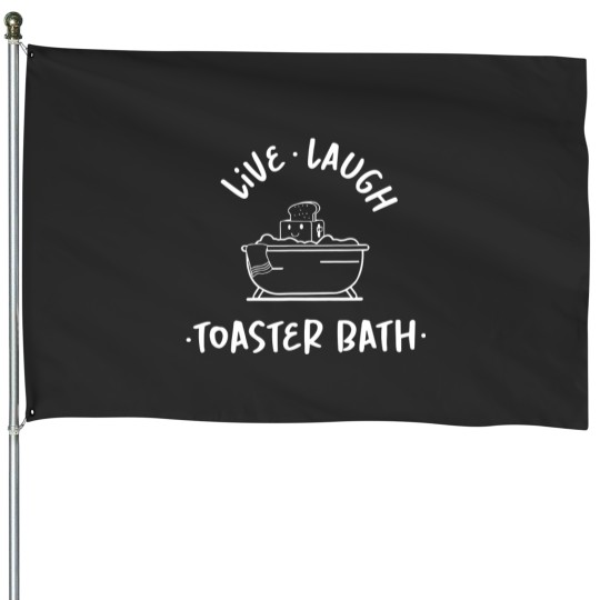 Discover live laugh toaster bath funny saying House Flags