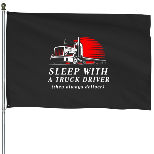 Discover sleep with a trucker they always deliver funny truck driver House Flags