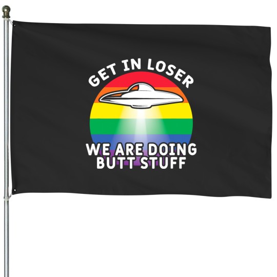 Discover Get In Loser Were Doing Butt Stuff 2Rainbow Flag Gay Alien House Flags
