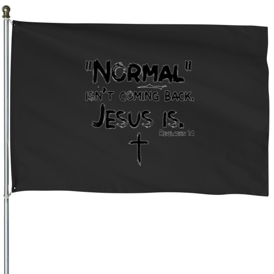 Discover Normal Isn't Coming Back But-Jesus-Is Revelation 14 Costume House Flags