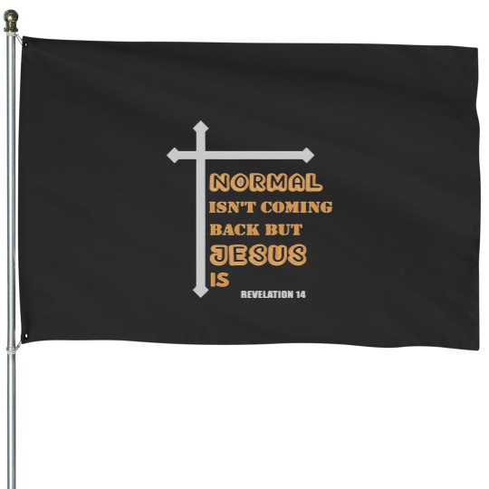 Discover Normal Isn't Coming Back But-Jesus-Is-jesus-quote House Flags