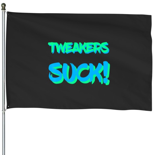 Discover funny tweakers suck House Flags