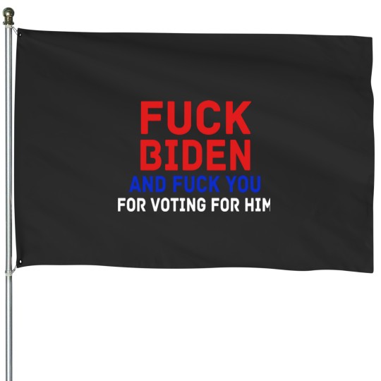 Discover Fuc Biden And Fuc You For Votings For Him House Flags