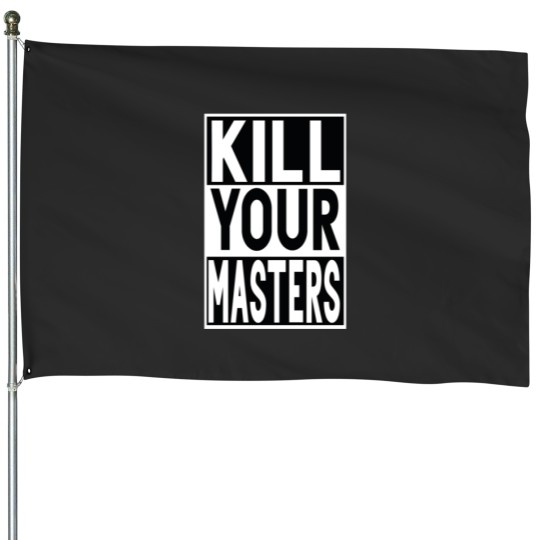 Discover KILL YOUR MASTERS House Flags