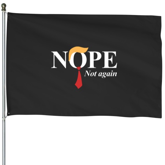 Discover Nope Not Again Funny Trump House Flags
