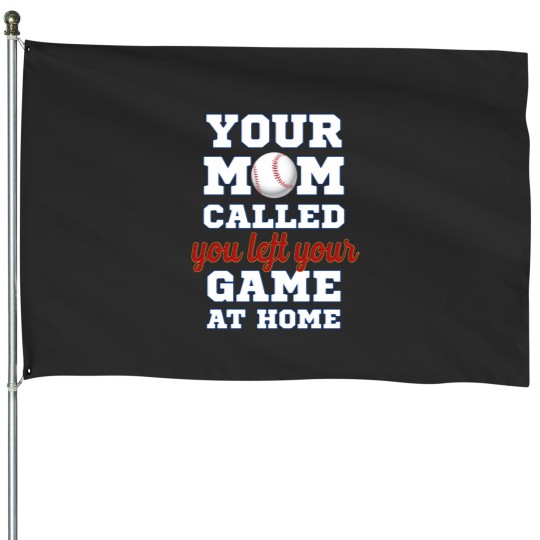 Discover Your mom called you left your game at home House Flags