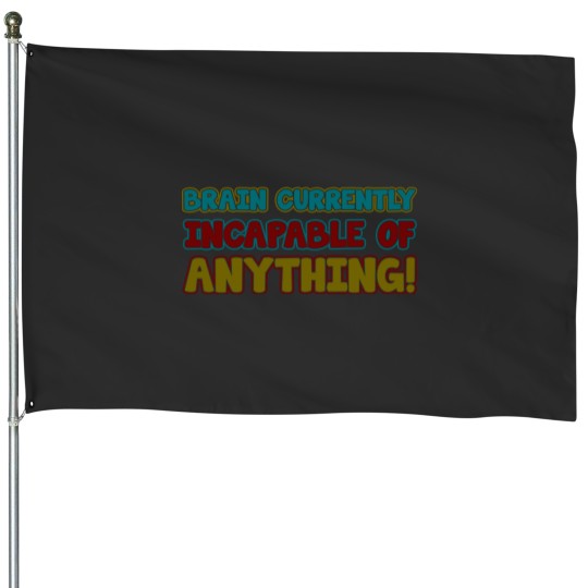 Discover brain currently incapable of anything House Flags