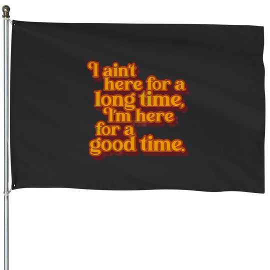 Discover I_m Here For a Good Time GS Fan Design House Flags