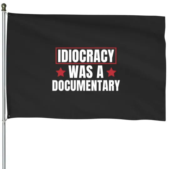 Discover Idiocracy Was A Documentary House Flags
