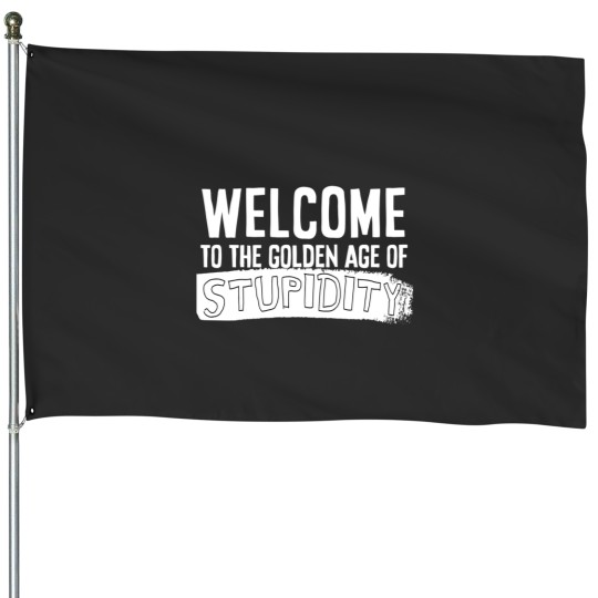 Discover Welcome to the golden age of stupidity white design House Flags