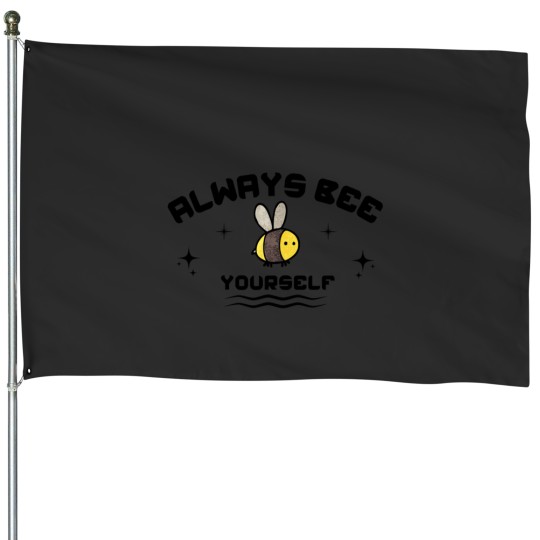 Discover Always Bee YourSelf House Flags