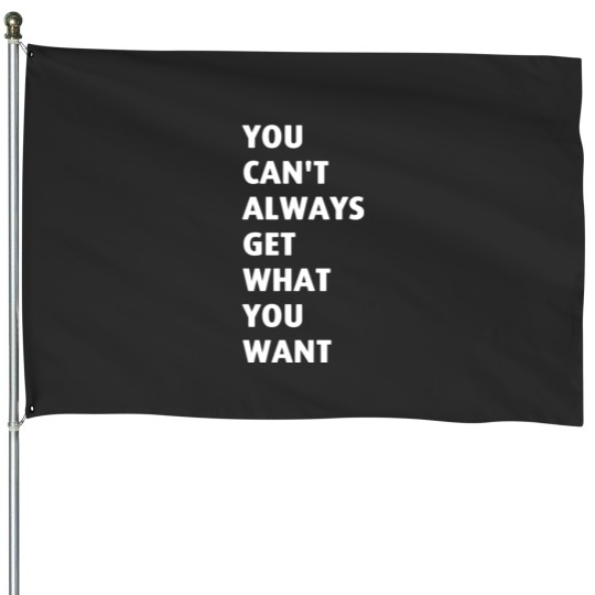 Discover You Cant Always Get What You Want House Flags