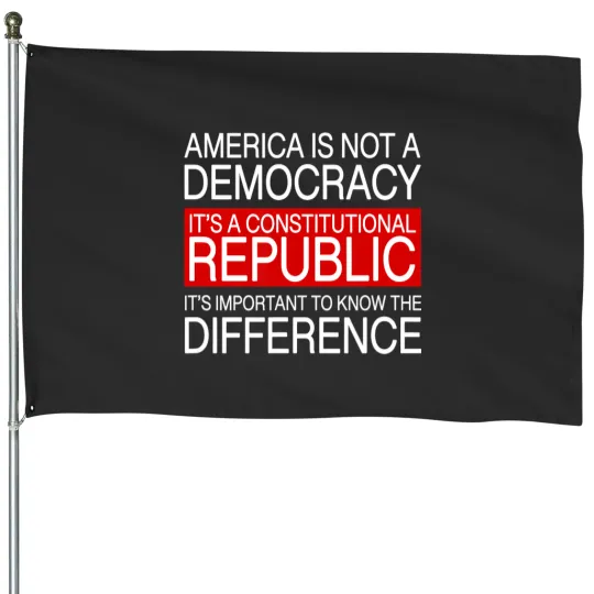 Discover america is not a democracy its a constitutional republic House Flags