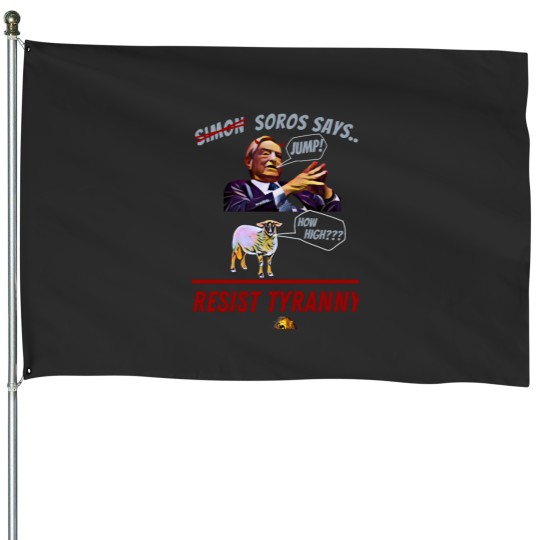 Discover Resist Tyranny, Resist Soros House Flags
