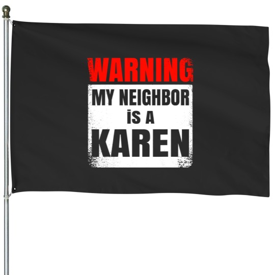 Discover My Neighbor is a Karen Party Funny Nosy House Flags