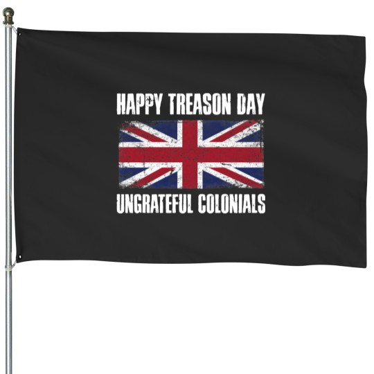 Discover Happy Treason Day Ungrateful Colonials House Flags