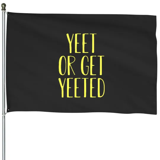 Discover yeet or get yeeted House Flags