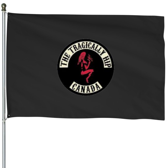 Discover tragically hip canada House Flags