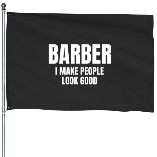 Discover Barber I Make People Look Good - Barber House Flags
