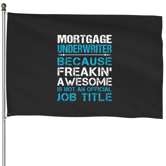 Discover Mortgage Underwriter T- Freaking Awesome Gift Item Tee House Flags