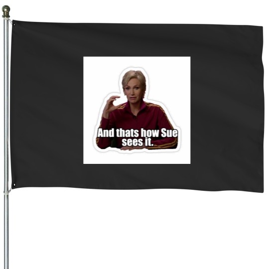 Discover Sue Sylvester sees it Classic House Flags