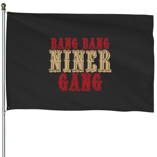 Discover Bang Bang Niner Gang! Premium House Flags