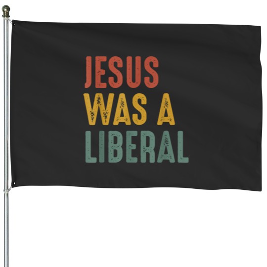 Discover Christian Vintage Christian Democrat Jesus Was A Liberal Christ House Flags