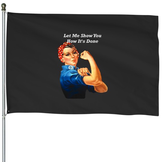 Discover Let Me Show You How Its Done Rosie Riveter Illustration House Flags