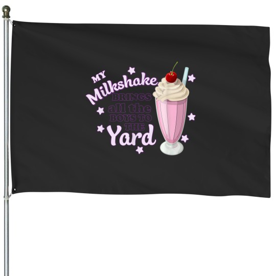 Discover My Milkshake Brings All The Boys To The Yard Apparel House Flags